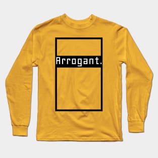 Arrogant. Long Sleeve T-Shirt